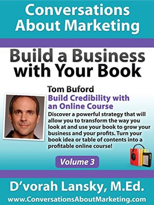 Build a Business with Your Book: Build Credibility with an Online Course (Conversations About Marketing: Volume 2: Book Book 3)