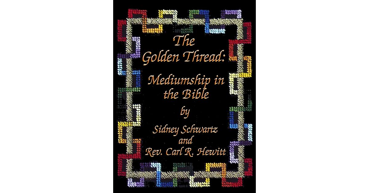 The Golden Thread Mediumship in the Bible by Sidney Schwartz