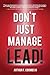 Don't Just Manage: Lead!