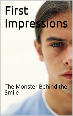 First Impressions: The Monster Behind the Smile (First Impressions, #1)