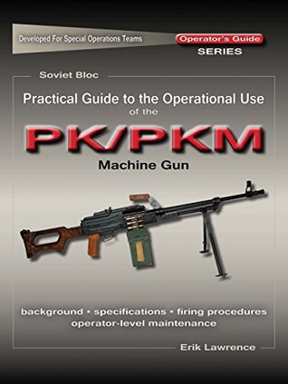 Practical Guide to the Operational Use of the PK/PKM Machine Gun (Kindle Edition)