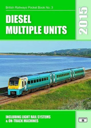 Diesel Multiple Units 2015: Including Light Rail Systems and on-Track Machines (British Railways Pocket Books)