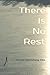 There Is No Rest: An Anthology