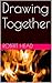 Drawing Together (A Slow Boat to TEOTWAWKI Book 1)