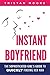 Instant Boyfriend: The sophisticated girl's guide to quickly finding her man