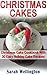 Christmas Cakes: Christmas Cake Cookbook With 30 Easy Holiday Cake Recipes: (Cooking, Cake Recipes, Holiday Cakes, Holiday Recipes, Christmas Cakes, Christmas ... Recipes, Holiday Cookbook, Holiday Cooking)
