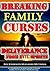 BREAKING FAMILY CURSES: DELIVERANCE FROM EVIL SPIRITS