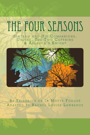 The Four Seasons: Sintram and His Companions, Undine, The Two Captains & Aslauga’s Knight (The Four Seasons, #1-4)