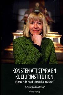Konsten att styra en kulturinstitution: fjorton år med Nordiska museet