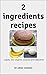 2 ingredients recipes: - ca...