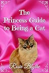 The Princess Guide to Being a Cat (The Princess Guide to Life)