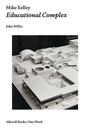 Mike Kelley: Educational Complex (Kindle Edition)