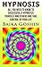 Hypnosis: Self Hypnosis - Successfully Hypnotize Yourself and Others and Take Control of Your Life (self hypnosis, hypnotize others, weight loss, quit smoking)