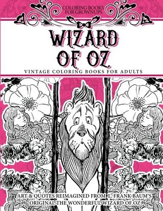 Coloring Books for Grownups Wizard of Oz: Vintage Coloring Books for Adults - Art & Quotes Reimagined from Frank Baum's Original The Wonderful Wizard of Oz (Paperback)