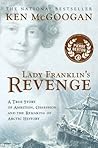 Book cover for Lady Franklin's Revenge: A True Story of Ambition, Obsession and the Remaking of Arctic History
