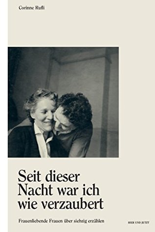 Seit dieser Nacht war ich wie verzaubert: Frauenliebende Frauen über siebzig erzählen (German Edition)