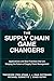 Supply Chain Game Changers, The: Applications and Best Practices that are Shaping the Future of Supply Chain Management (FT Press Operations Management)