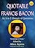 QUOTABLE BACON: An A to Z Glossary of Quotations from Francis Bacon (Quotable Wisdom Books Book 26)