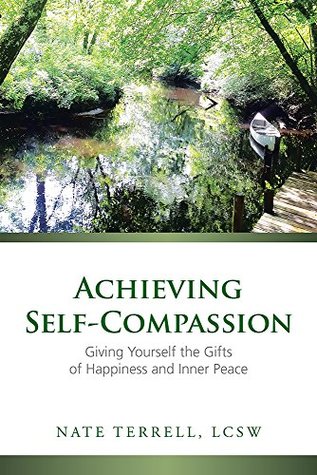 Achieving Self-Compassion: Giving Yourself the Gifts of Happiness and Inner Peace (Kindle Edition)