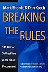 Breaking The Rules - 111 Tips for Selling Value in the Era of Procurement