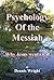 Psychology Of the Messiah: ...