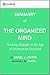 The Organized Mind: Summary of the Key Ideas - Original Book by Daniel J. Levitin: Thinking Straight in the Age of Information Overload