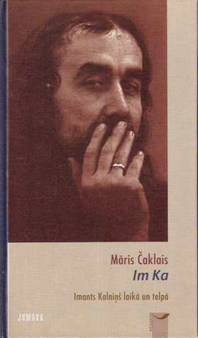 Im Ka: Imants Kalniņš laikā un telpā (Hardcover)