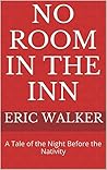 No Room In The Inn: A Tale of the Night Before the Nativity No Room In The Inn: A Tale of the Night Before the Nativity