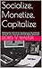 Socialize, Monetize, Capitalize by Doris V. Walker