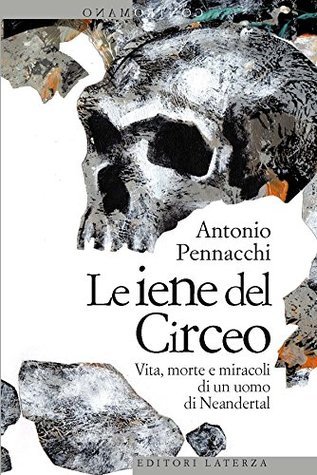 Le iene del Circeo. Vita, morte e miracoli dell'uomo di Neanderthal (Paperback)