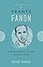 Frantz Fanon: Philosopher of the Barricades (Revolutionary Lives)