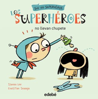 Los superhéroes no llevan chupete