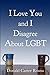 I Love You and I Disagree About LGBT