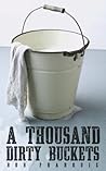 A Thousand Dirty Buckets: Finding Fulfillment in the Most Unlikely Place Book cover for A Thousand Dirty Buckets: Finding Fulfillment in the Most Unlikely Place