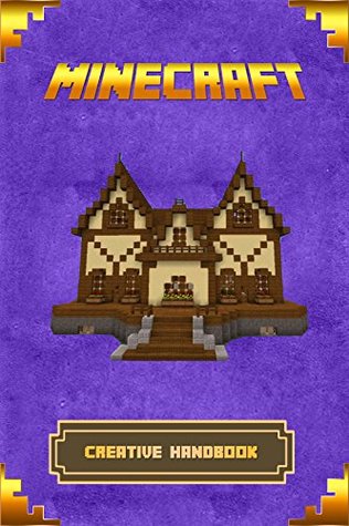 Minecraft: Creative Handbook: The Ultimate Minecraft Building Book. Best Minecraft Construction, Structures and Creations. (Minecraft Books)