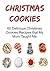 Christmas Cookies: 60 Delicious Christmas Cookies Recipes that My Mom Taught Me: (Christmas Cookies, Christmas Recipes, Christmas Fun,Cookies Recipes)