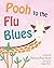 Pooh to the Flu Blues