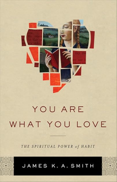You Are What You Love: The Spiritual Power of Habit