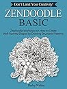 Zendoodle Basic: Don't Limit Your Creativity! Zendoodle Workshop on How to Create Well-Formed Shapes by Drawing Structured Patterns (zendoodle, zendoodle books, the art of zendoodle)
