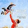 I Know I’ll Fly!