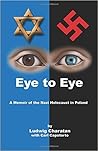 Eye to Eye: A Memoir of the Nazi Holocaust in Poland