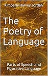 The Poetry of Language: Parts of Speech and Figurative Language