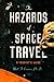 The Hazards of Space Travel: A Tourist's Guide