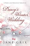 Darcy's Winter Wedding: A Pride and Prejudice Variation Darcy's Winter Wedding: A Pride and Prejudice Variation