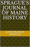 Sprague's journal of Maine history Sprague's journal of Maine history