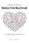 Healing from Heartbreak: 7 Spiritual Keys to Healing from Heartbreak and Breaking the Pattern