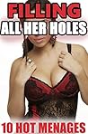 FILLING ALL HER HOLES -- 10 Hot Stories of First Time Dirty Adventures Between the Sheets... Taboo and Forbidden Bundle! You Know You Want It...