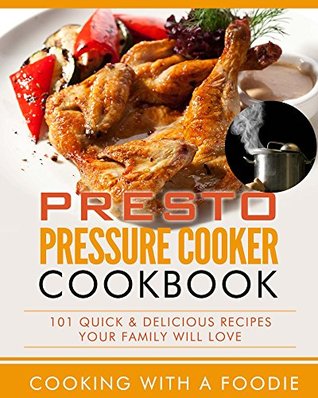 Presto Pressure Cooker Cookbook (Pressure Cooker Recipes Series 1)