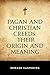 Pagan and Christian Creeds:...