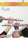 Three's a Crowd: Junior Book B Flute